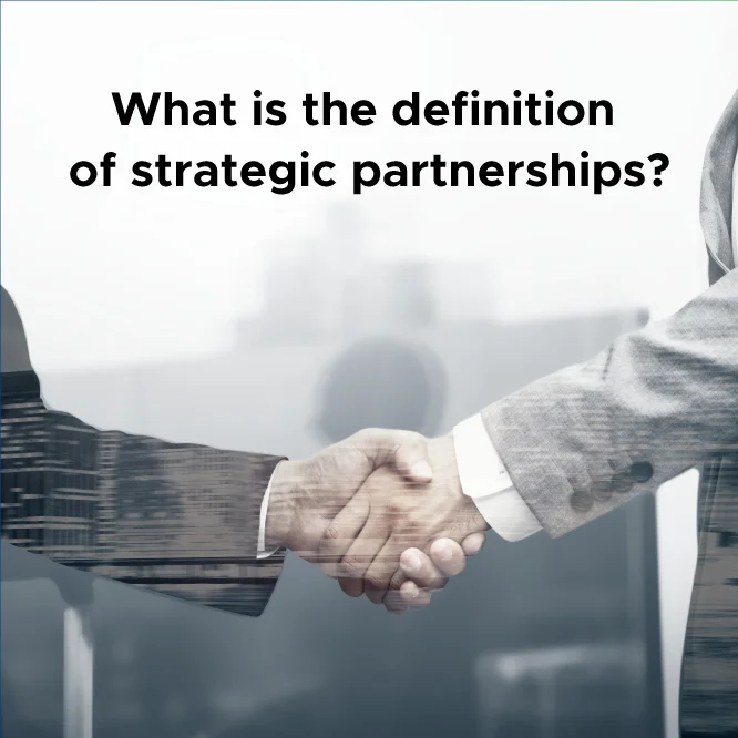 What is the definition of strategic partnerships