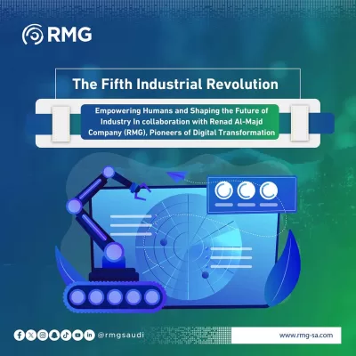 The Fifth Industrial Revolution: Empowering Humans and Shaping the Future of Industry In collaboration with Renad Al-Majd Company (RMG), Pioneers of Digital Transformation