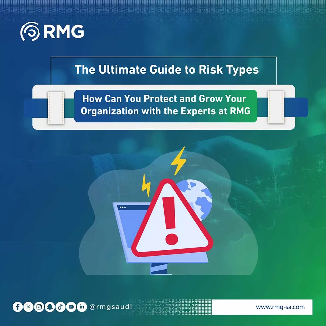 The Ultimate Guide to Risk Types: How Can You Protect and Grow Your Organization with the Experts at RMG (Renad Al Majd)?