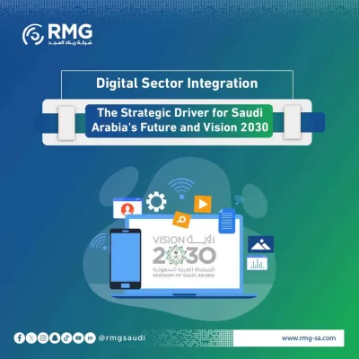 Digital Sector Integration: The Strategic Driver for Saudi Arabia's Future and Vision 2030