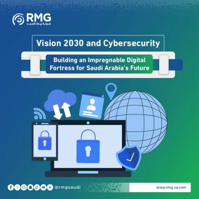 Vision 2030 and Cybersecurity: Building an Impregnable Digital Fortress for Saudi Arabia's Future